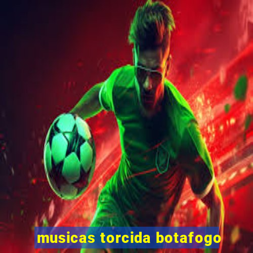 musicas torcida botafogo